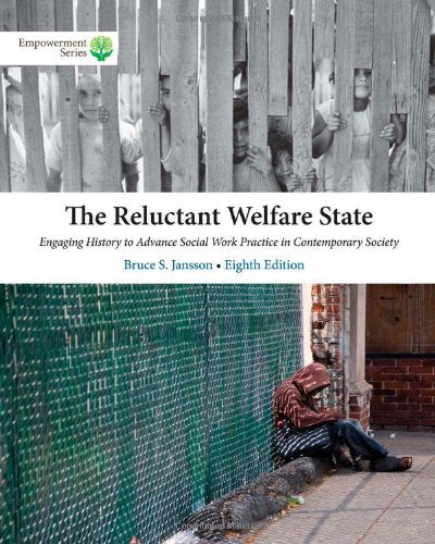 The Reluctant Welfare State: Engaging History to Advance Social Work Practice in Contemporary Society (Empowerment)