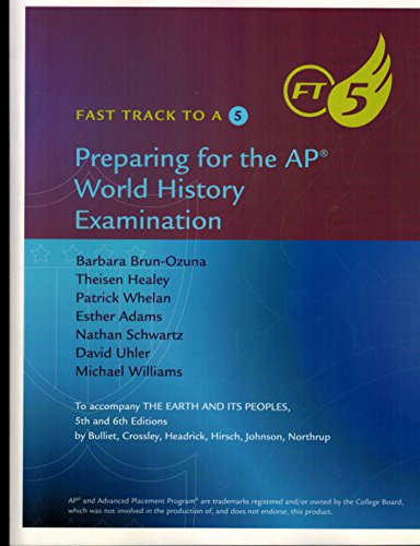 Fast Track to a 5 Preparing for the Ap World History Examination to Accompany the Earth and Its Peoples, 5th and 6th Editions