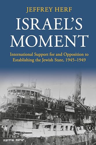 Israel's Moment: International Support for and Opposition to Establishing the Jewish State, 1945–1949