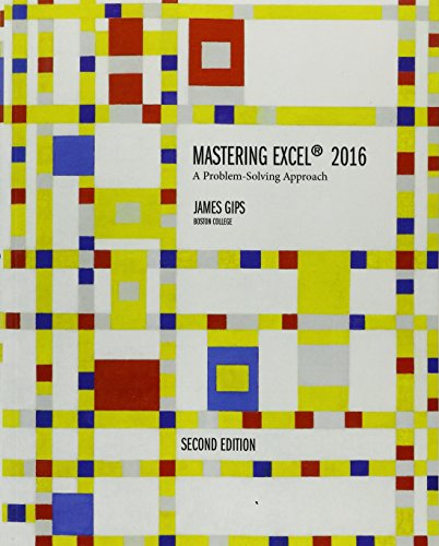 Mastering Excel 2016: A Problem-Solving Approach (2nd Edition)
