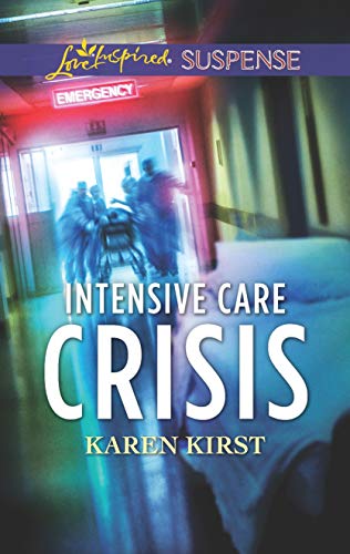 Intensive Care Crisis (Love Inspired Suspense)