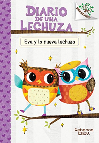 Diario de una Lechuza #4: Eva y la nueva lechuza (Eva and the New Owl): Un libro de la serie Branches (4) (Spanish Edition)