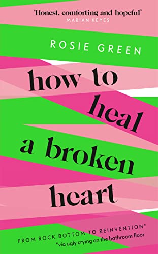 How to Heal a Broken Heart: From Rock Bottom to Reinvention (via ugly crying on the bathroom floor)