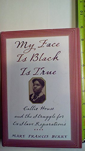 My Face Is Black Is True: Callie House and the Struggle for Ex-Slave Reparations