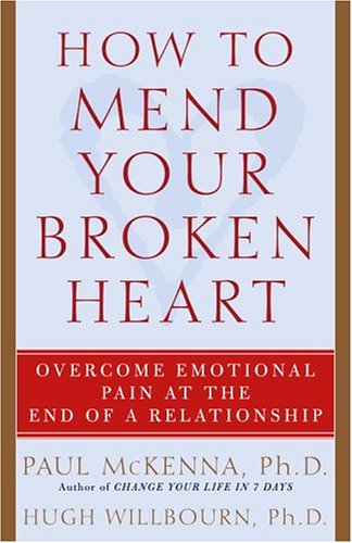 How to Mend Your Broken Heart: Overcome Emotional Pain at the End of a Relationship
