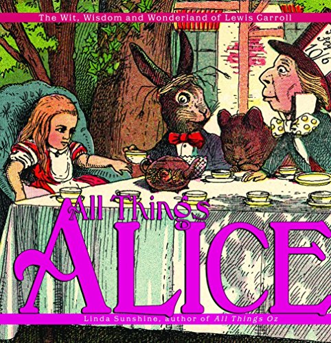 All Things Alice: The Wit, Wisdom,and Wonderland of Lewis Carroll
