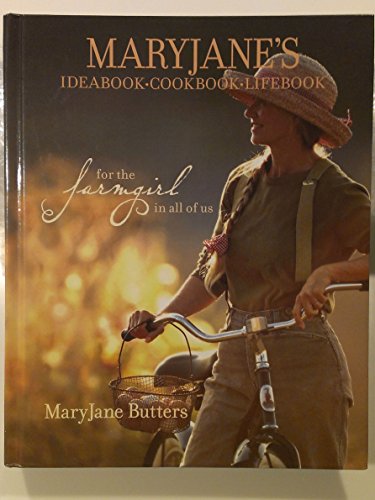 MaryJane's Ideabook, Cookbook, Lifebook: For the Farmgirl in All of Us