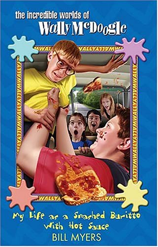My Life as a Smashed Burrito With Extra Hot Sauce (The Incredible Worlds of Wally McDoogle #1)
