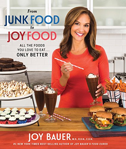 From Junk Food to Joy Food: All the Foods You Love to Eat... Only Better