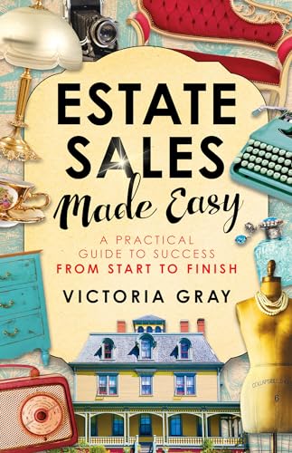 Estate Sales Made Easy: A Practical Guide to Success from Start to Finish