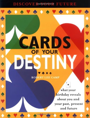 Cards of Your Destiny: What Your Birthday Reveals About You and Your Past, Present and Future