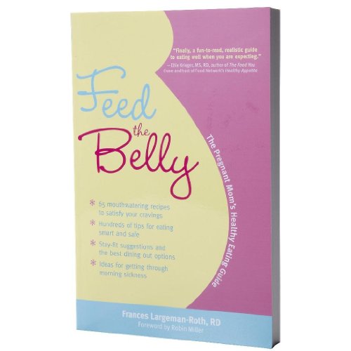 Feed the Belly: The Pregnant Mom's Healthy Eating Guide