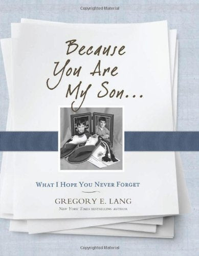 Because You Are My Son...: What I Hope You Never Forget