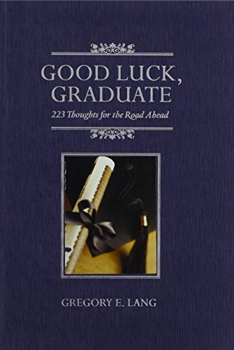 Good Luck, Graduate: 223 Thoughts for the Road Ahead