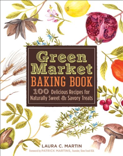 Green Market Baking Book: 100 Delicious Recipes for Naturally Sweet & Savory Treats
