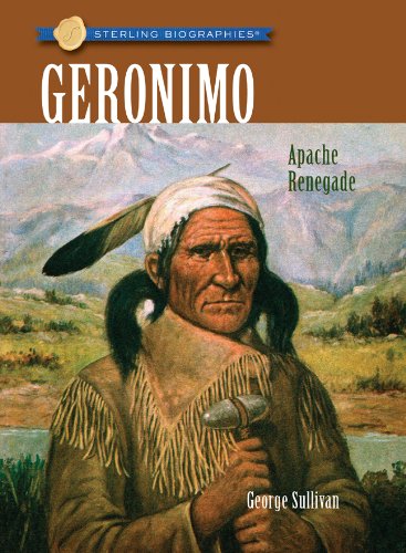 Geronimo: Apache Renegade (Sterling Biographies)