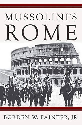 Mussolini's Rome: Rebuilding the Eternal City (Italian & Italian American Studies)