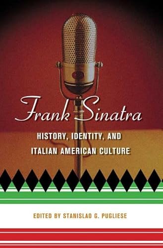 Frank Sinatra: History, Identity, and Italian American Culture (Italian and Italian American Studies)