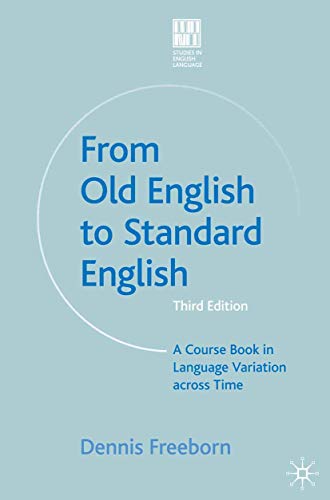 From Old English to Standard English: A Course Book in Language Variations Across Time (Studies in English Language, 9)