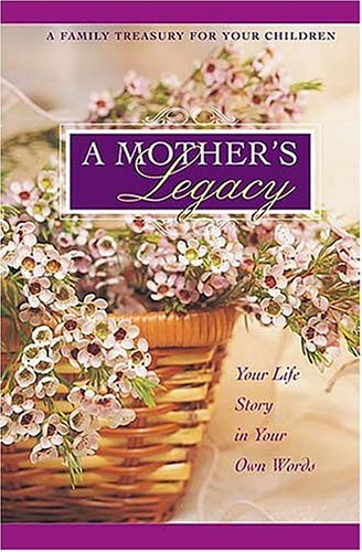 A Mother's Legacy Journal: A Family Treasure for Your Children