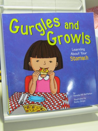 Gurgles and Growls: Learning About Your Stomach (The Amazing Body)