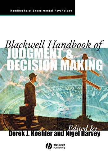 Blackwell Handbook of Judgment and Decision Making (Blackwell Handbooks of Experimental Psychology)