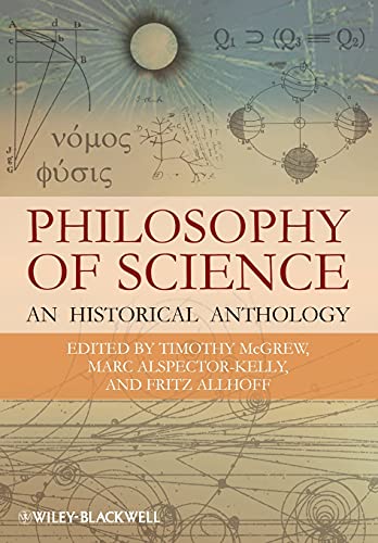 Philosophy of Science: An Historical Anthology (Blackwell Philosophy Anthologies)