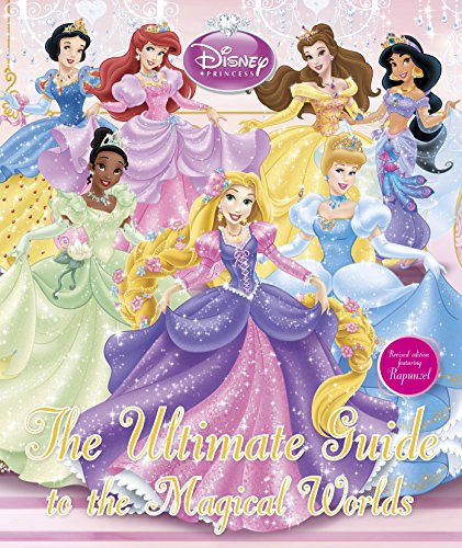 Disney Princess the Ultimate Guide to the Magical Worlds