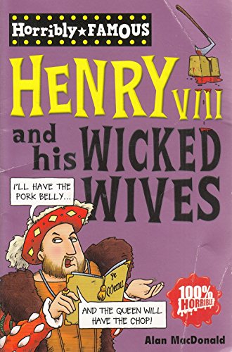 Henry VIII and His Wicked Wives (Horribly Famous)