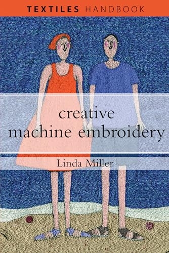 Creative Machine Embroidery (Textiles Handbooks)