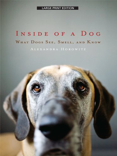 Inside of a Dog: What Dogs See, Smell, and Know