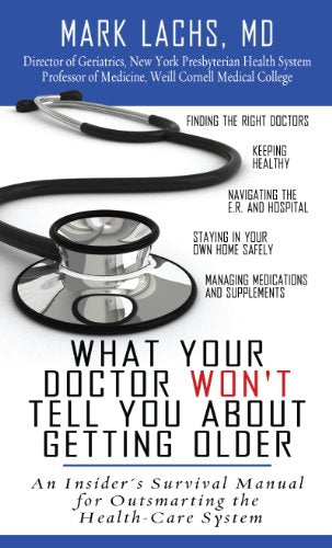 What Your Doctor Won't Tell You About Getting Older: A Doctor's Guide to Getting the Best Care as You or a Loved One Gets Older (Thorndike Large Print Health  Home and Learning)