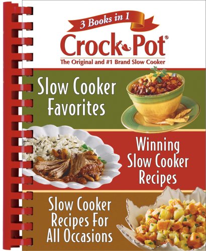 Rival Crock Pot: 3 Books in 1: Slow Cooker Favorites/Winning Slow Cooker Recipes/Slow Cooker Recipes for All Occasions