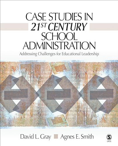 Case Studies in 21st Century School Administration: Addressing Challenges for Educational Leadership