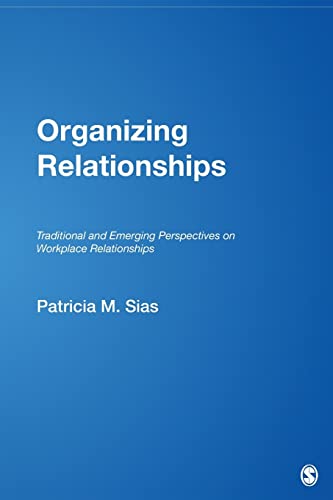 Organizing Relationships: Traditional and Emerging Perspectives on Workplace Relationships