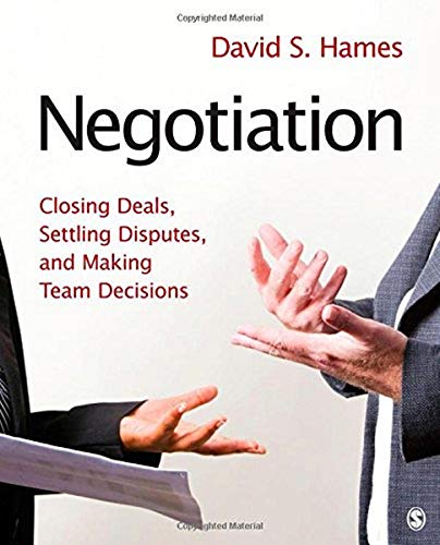 Negotiation: Closing Deals, Settling Disputes, and Making Team Decisions
