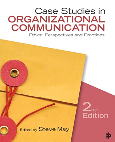 Case Studies in Organizational Communication: Ethical Perspectives and Practices