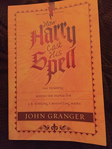 How Harry Cast His Spell: The Meaning behind the Mania for J. K. Rowling's Bestselling Books