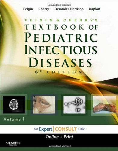 Feigin and Cherry's Textbook of Pediatric Infectious Diseases: Expert Consult - Online and Print, 2-Volume Set