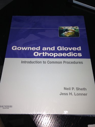 Gowned and Gloved Orthopaedics: Introduction to Common Procedures