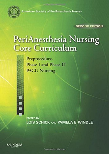PeriAnesthesia Nursing Core Curriculum: Preprocedure, Phase I and Phase II PACU Nursing