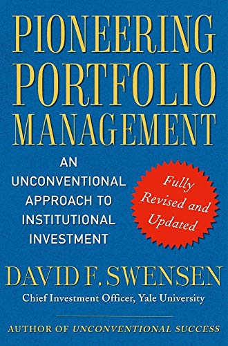 Pioneering Portfolio Management: An Unconventional Approach to Institutional Investment, Fully Revised and Updated