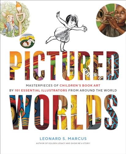 Pictured Worlds: Masterpieces of Children's Book Art by 101 Essential Illustrators from Around the World