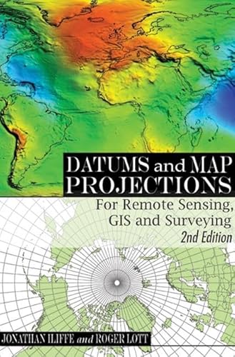 Datums and Map Projections: For Remote Sensing, GIS and Surveying, Second Edition