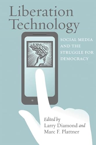 Liberation Technology: Social Media and the Struggle for Democracy (A Journal of Democracy Book)