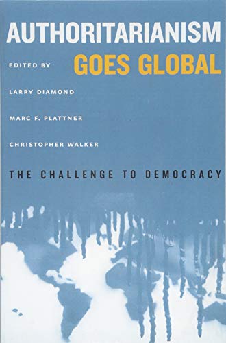 Authoritarianism Goes Global: The Challenge to Democracy (A Journal of Democracy Book)