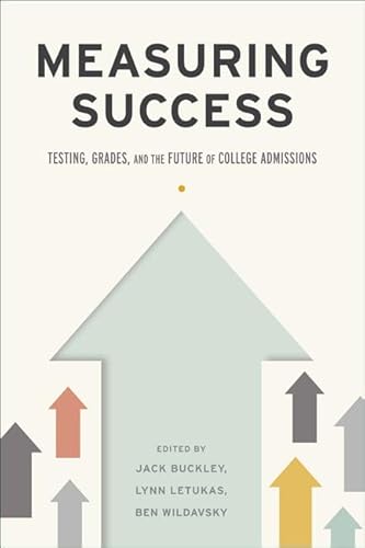 Measuring Success: Testing, Grades, and the Future of College Admissions