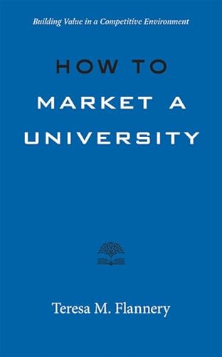 How to Market a University: Building Value in a Competitive Environment (Higher Ed Leadership Essentials)