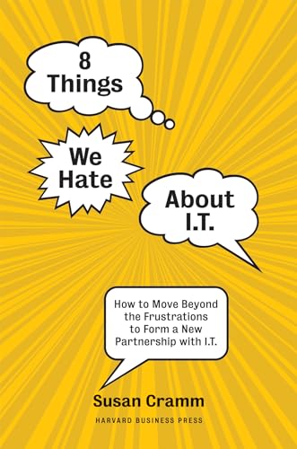 8 Things We Hate About IT: How to Move Beyond the Frustrations to Form a New Partnership with IT