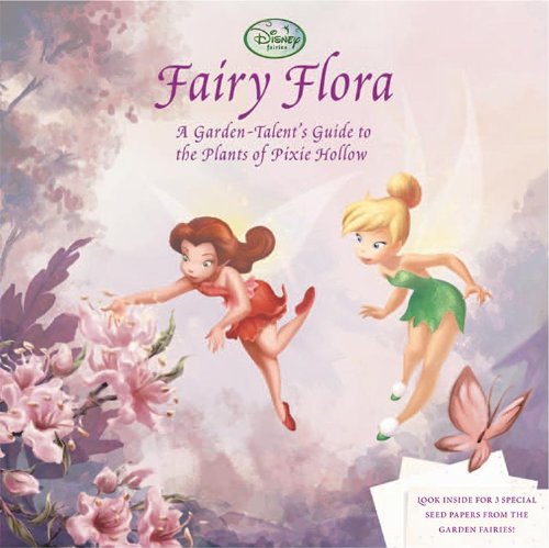 Fairy Flora: A Garden-Talent's Guide to the Plants of Pixie Hollow